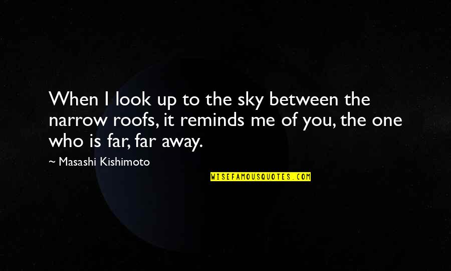 Kino In The Pearl Quotes By Masashi Kishimoto: When I look up to the sky between