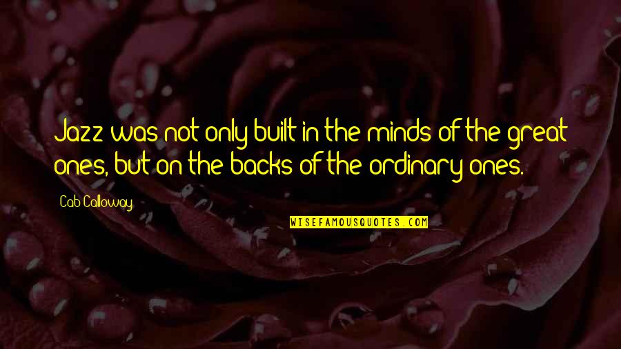 Kinos Sandals Quotes By Cab Calloway: Jazz was not only built in the minds Kinos Sandals Quotes By Cab Calloway: Jazz was not only built in the minds