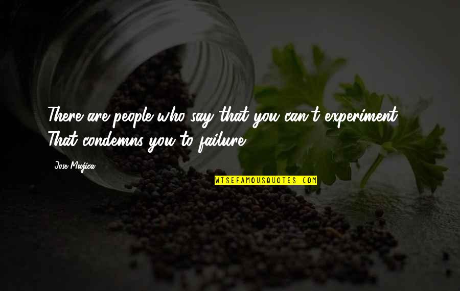 Kinos Sandals Quotes By Jose Mujica: There are people who say that you can't