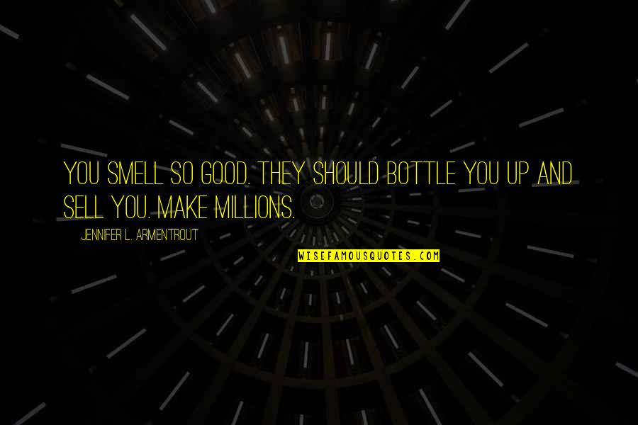 Kinoshita Circus Quotes By Jennifer L. Armentrout: You smell so good. They should bottle you Kinoshita Circus Quotes By Jennifer L. Armentrout: You smell so good. They should bottle you