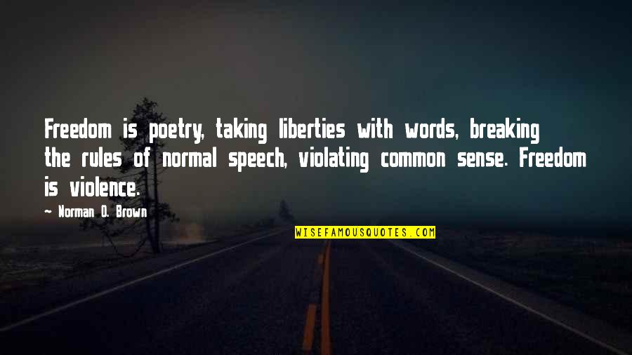 Kinouchi Midori Quotes By Norman O. Brown: Freedom is poetry, taking liberties with words, breaking Kinouchi Midori Quotes By Norman O. Brown: Freedom is poetry, taking liberties with words, breaking