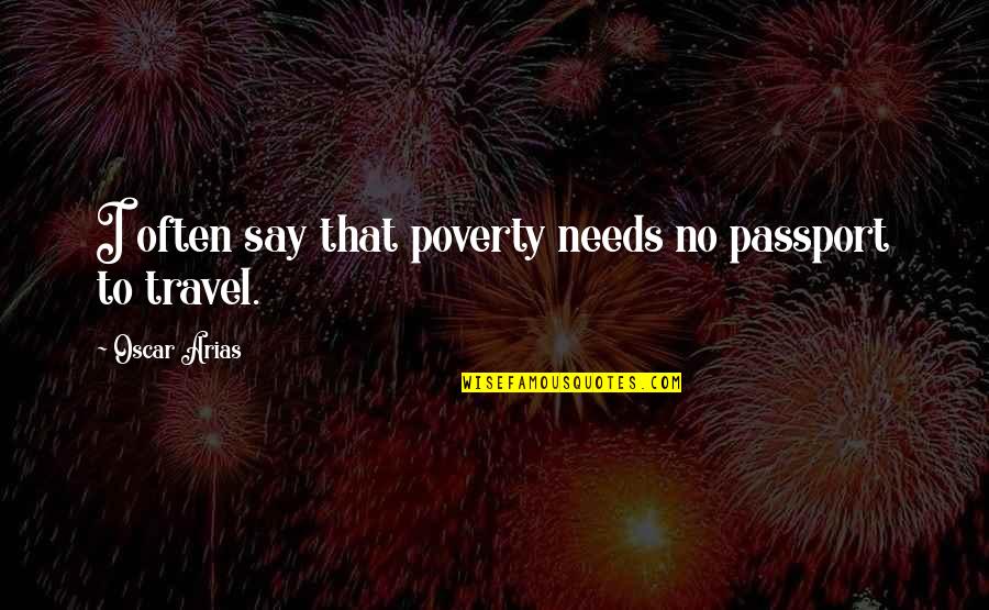 Kinova Jaco Quotes By Oscar Arias: I often say that poverty needs no passport Kinova Jaco Quotes By Oscar Arias: I often say that poverty needs no passport