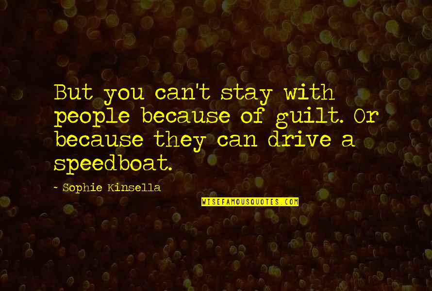Kinsella Quotes By Sophie Kinsella: But you can't stay with people because of