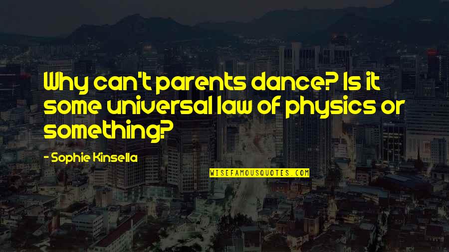 Kinsella Quotes By Sophie Kinsella: Why can't parents dance? Is it some universal