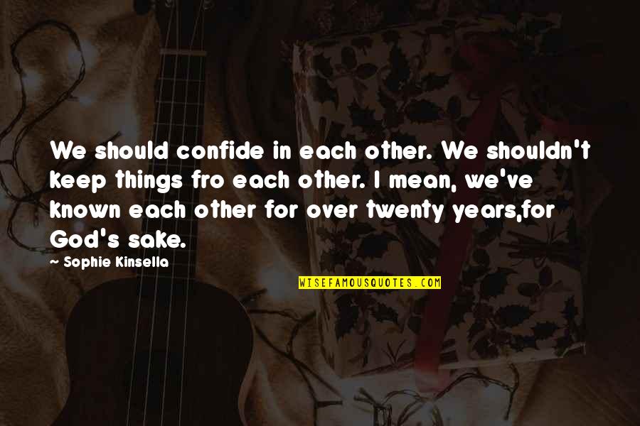 Kinsella Quotes By Sophie Kinsella: We should confide in each other. We shouldn't