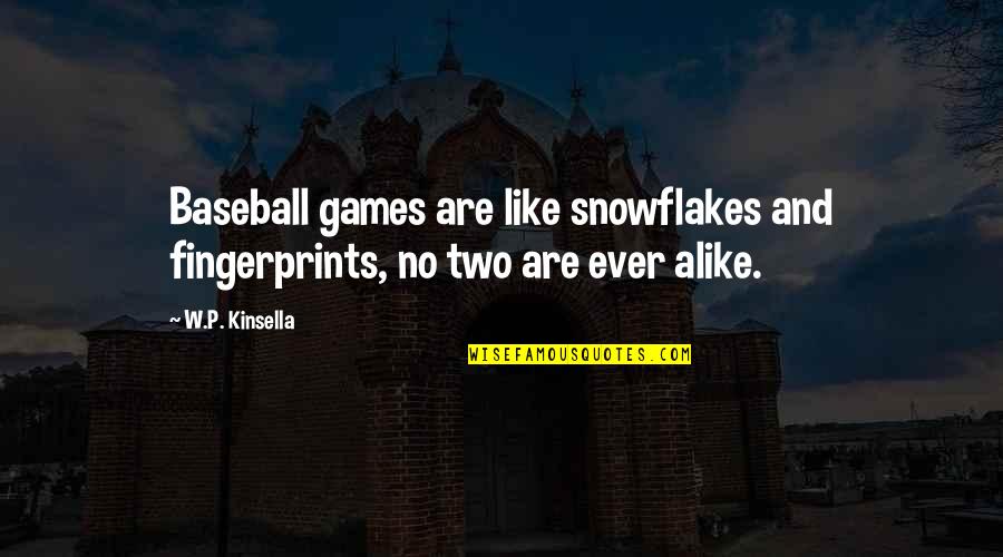 Kinsella Quotes By W.P. Kinsella: Baseball games are like snowflakes and fingerprints, no