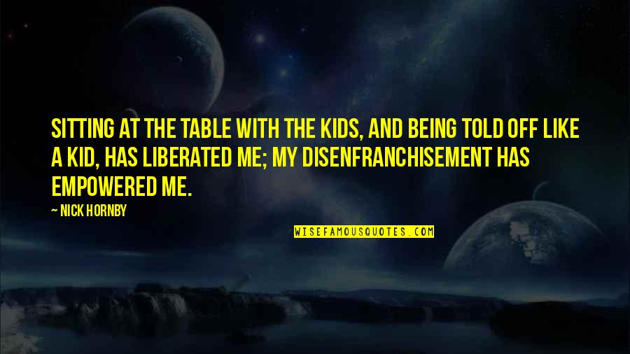 Kinsfolk Easton Quotes By Nick Hornby: Sitting at the table with the kids, and Kinsfolk Easton Quotes By Nick Hornby: Sitting at the table with the kids, and