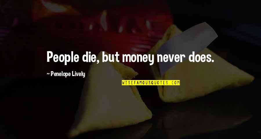 Kinsfolk Easton Quotes By Penelope Lively: People die, but money never does. Kinsfolk Easton Quotes By Penelope Lively: People die, but money never does.
