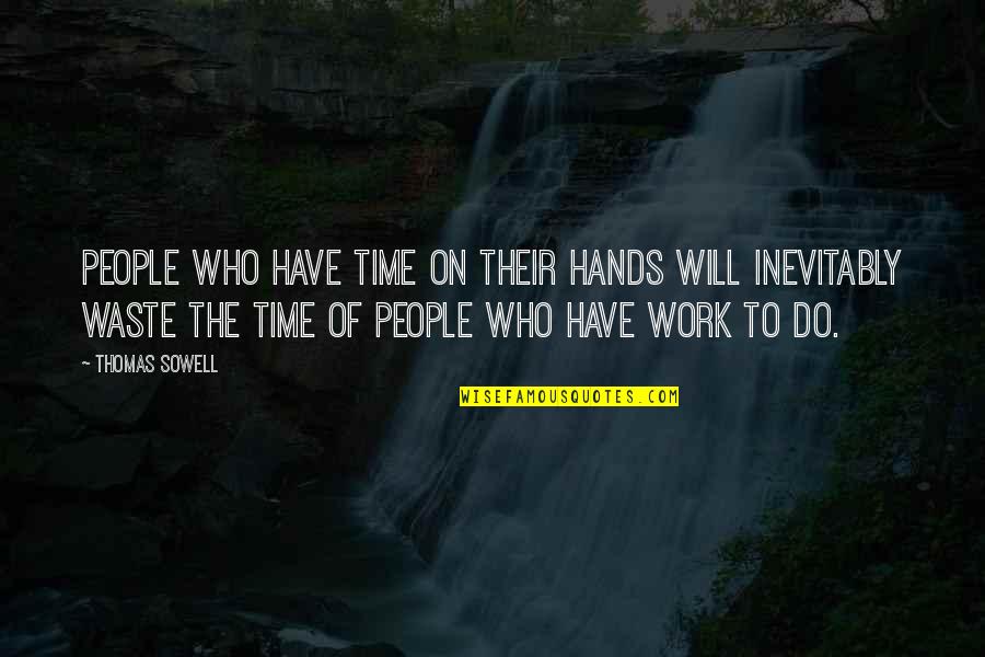 Kinship Quotes Quotes By Thomas Sowell: People who have time on their hands will
