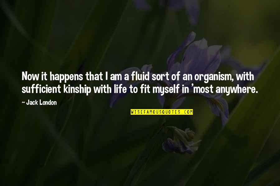 Kinship With All Life Quotes By Jack London: Now it happens that I am a fluid Kinship With All Life Quotes By Jack London: Now it happens that I am a fluid