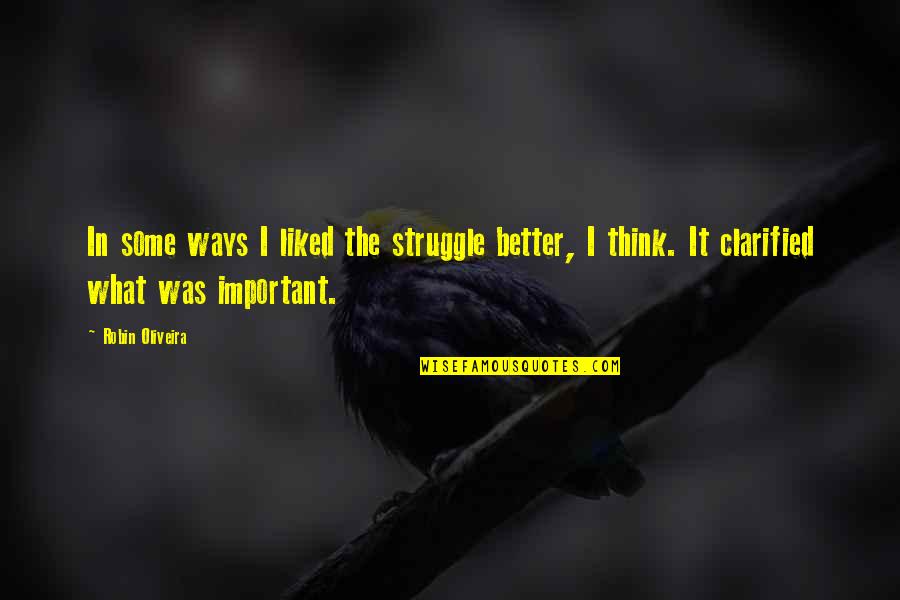 Kinshiro Oyama Quotes By Robin Oliveira: In some ways I liked the struggle better, Kinshiro Oyama Quotes By Robin Oliveira: In some ways I liked the struggle better,