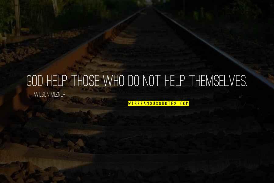 Kinshofer Forks Quotes By Wilson Mizner: God help those who do not help themselves.
