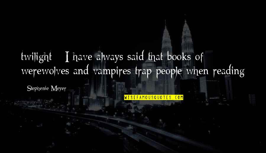 Kinshofer Gmbh Quotes By Stephenie Meyer: twilight - I have always said that books