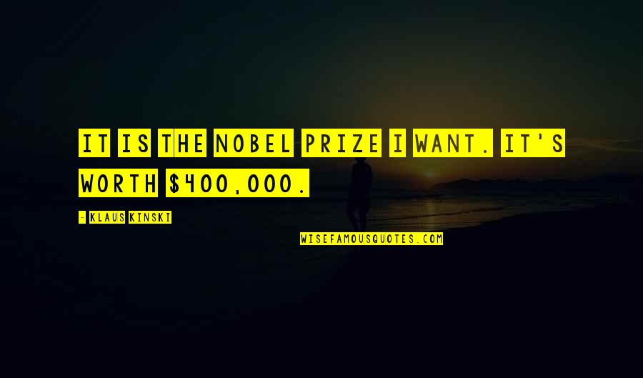 Kinski Quotes By Klaus Kinski: It is the Nobel Prize I want. It's