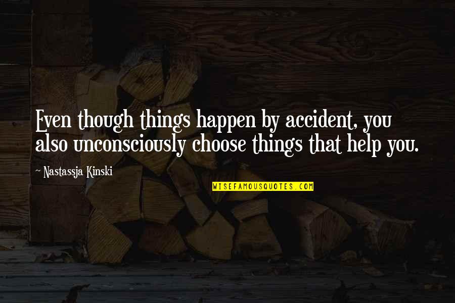 Kinski Quotes By Nastassja Kinski: Even though things happen by accident, you also