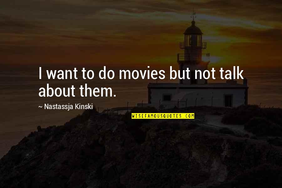 Kinski Quotes By Nastassja Kinski: I want to do movies but not talk