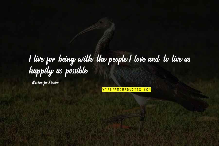 Kinski Quotes By Nastassja Kinski: I live for being with the people I