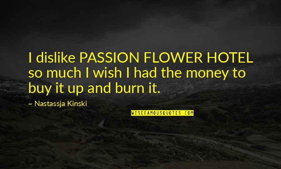 Kinski Quotes By Nastassja Kinski: I dislike PASSION FLOWER HOTEL so much I