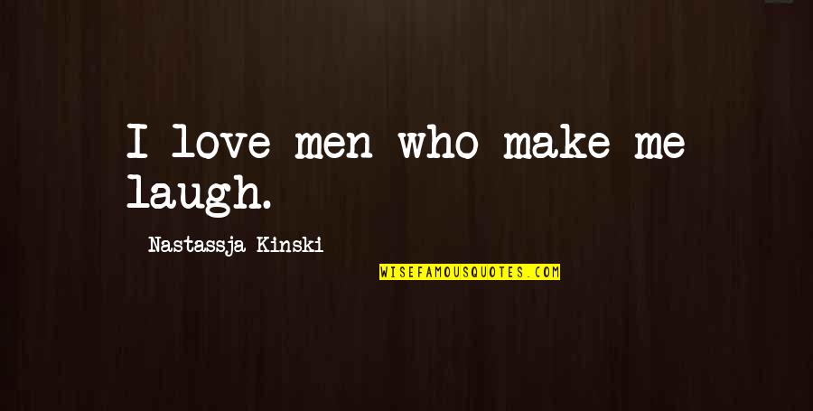 Kinski's Quotes By Nastassja Kinski: I love men who make me laugh.