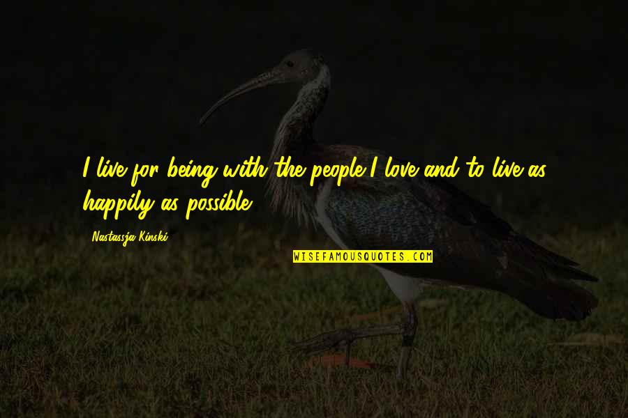 Kinski's Quotes By Nastassja Kinski: I live for being with the people I