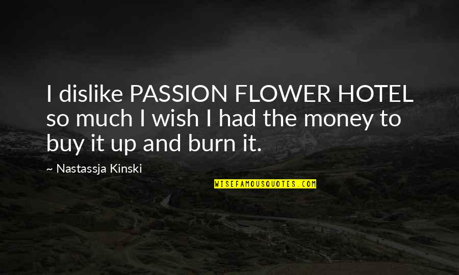 Kinski's Quotes By Nastassja Kinski: I dislike PASSION FLOWER HOTEL so much I