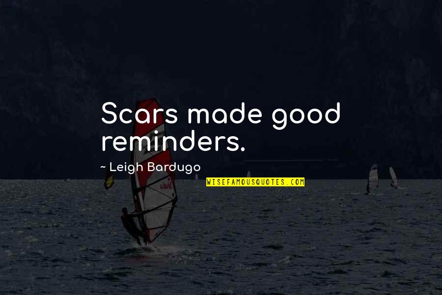 Kinsler Stumble Quotes By Leigh Bardugo: Scars made good reminders.