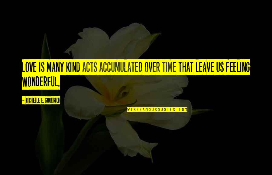 Kinsler Stumble Quotes By Richelle E. Goodrich: Love is many kind acts accumulated over time