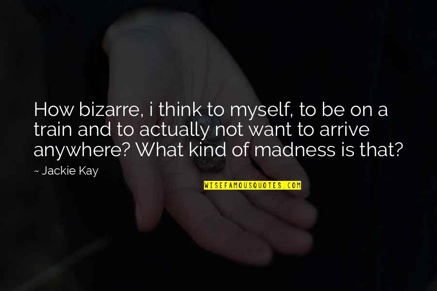 Kinsman Quotes By Jackie Kay: How bizarre, i think to myself, to be