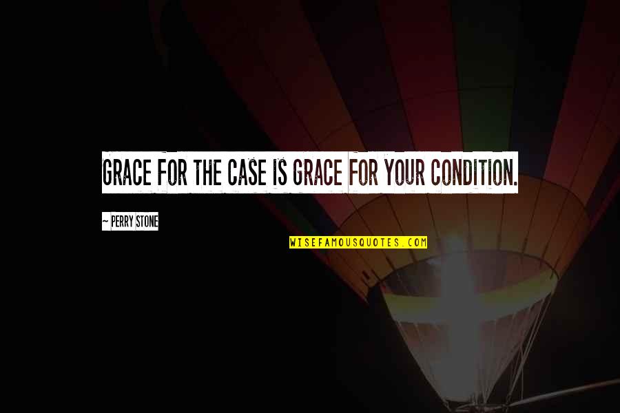 Kinstler Associates Quotes By Perry Stone: Grace for the case is grace for your