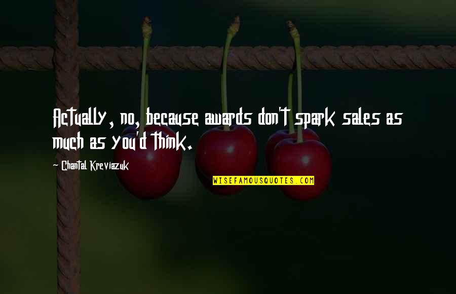 Kinstler Photography Quotes By Chantal Kreviazuk: Actually, no, because awards don't spark sales as Kinstler Photography Quotes By Chantal Kreviazuk: Actually, no, because awards don't spark sales as