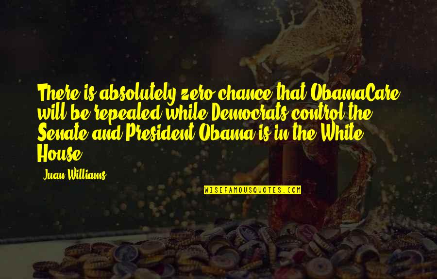 Kinstler Photography Quotes By Juan Williams: There is absolutely zero chance that ObamaCare will Kinstler Photography Quotes By Juan Williams: There is absolutely zero chance that ObamaCare will