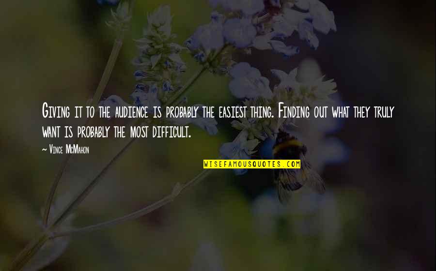 Kintana Software Quotes By Vince McMahon: Giving it to the audience is probably the