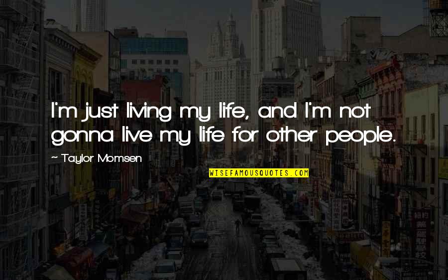 Kintanar Doberman Quotes By Taylor Momsen: I'm just living my life, and I'm not