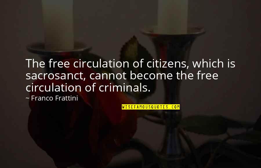 Kintaros Quotes By Franco Frattini: The free circulation of citizens, which is sacrosanct,