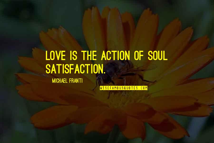 Kintaros Quotes By Michael Franti: Love is the action of soul satisfaction.