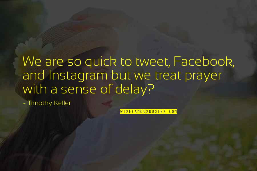 Kintera Range Quotes By Timothy Keller: We are so quick to tweet, Facebook, and