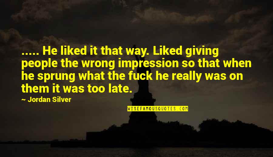 Kintetsu International Quotes By Jordan Silver: ..... He liked it that way. Liked giving