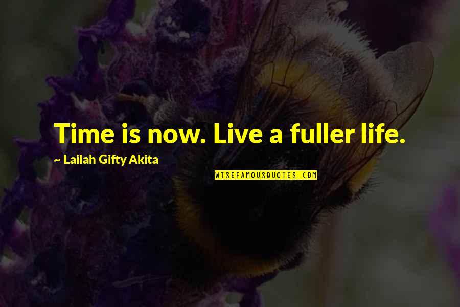 Kintigh Quotes By Lailah Gifty Akita: Time is now. Live a fuller life.