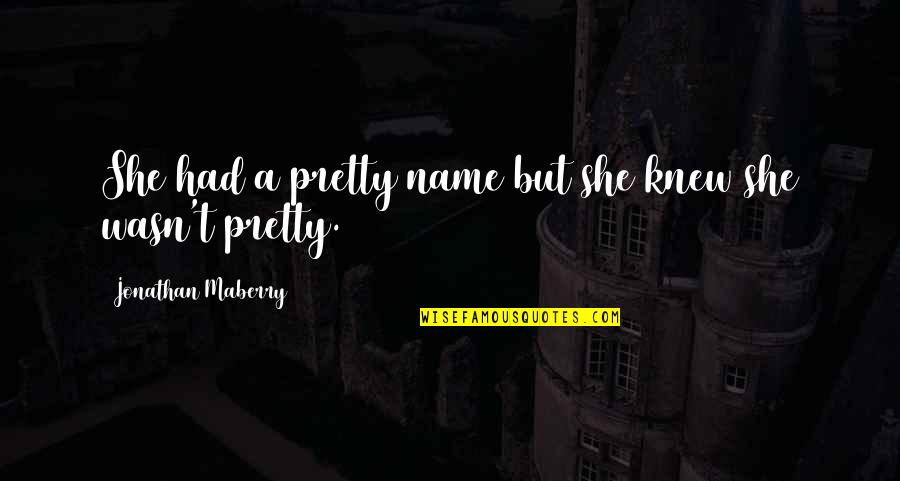Kintner Old Quotes By Jonathan Maberry: She had a pretty name but she knew Kintner Old Quotes By Jonathan Maberry: She had a pretty name but she knew