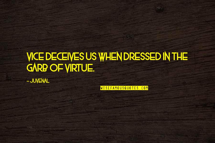 Kintner Old Quotes By Juvenal: Vice deceives us when dressed in the garb