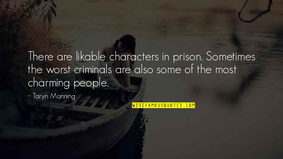 Kintsugi Kit Quotes By Taryn Manning: There are likable characters in prison. Sometimes the Kintsugi Kit Quotes By Taryn Manning: There are likable characters in prison. Sometimes the
