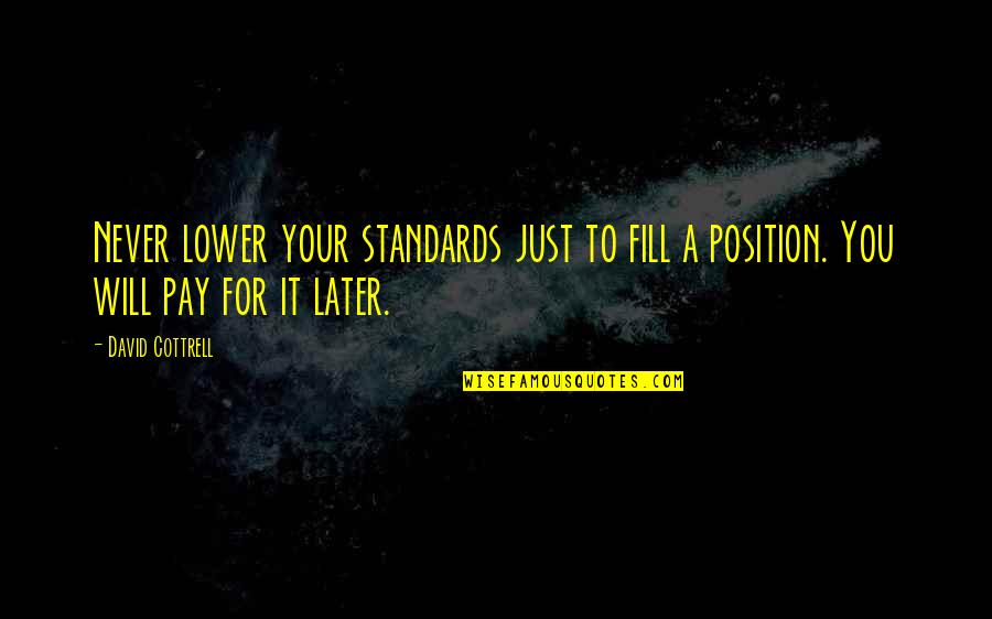 Kintsukuroi Quotes By David Cottrell: Never lower your standards just to fill a