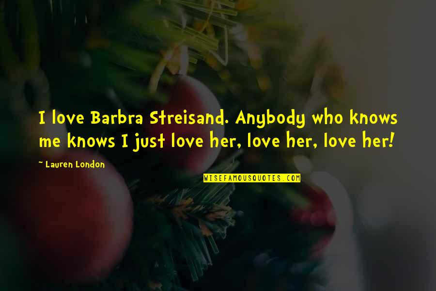 Kintsukuroi Quotes By Lauren London: I love Barbra Streisand. Anybody who knows me