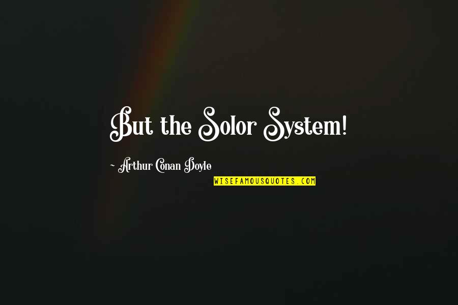 Kintu Book Quotes By Arthur Conan Doyle: But the Solor System! Kintu Book Quotes By Arthur Conan Doyle: But the Solor System!