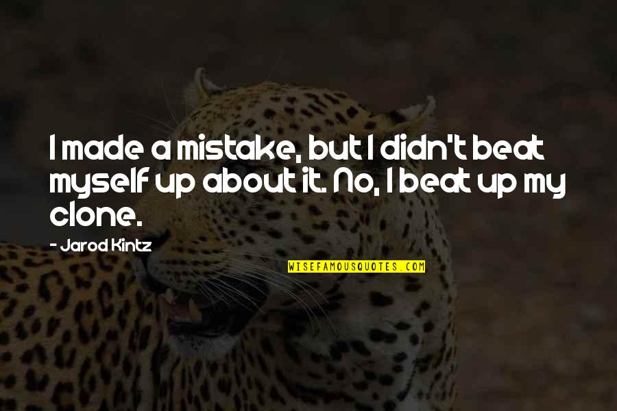 Kintz Quotes By Jarod Kintz: I made a mistake, but I didn't beat