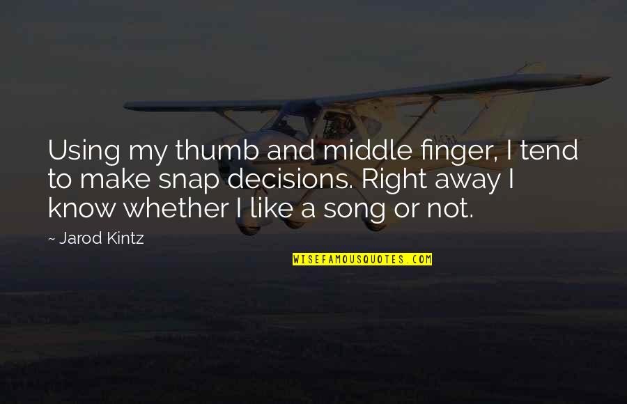 Kintz Quotes By Jarod Kintz: Using my thumb and middle finger, I tend