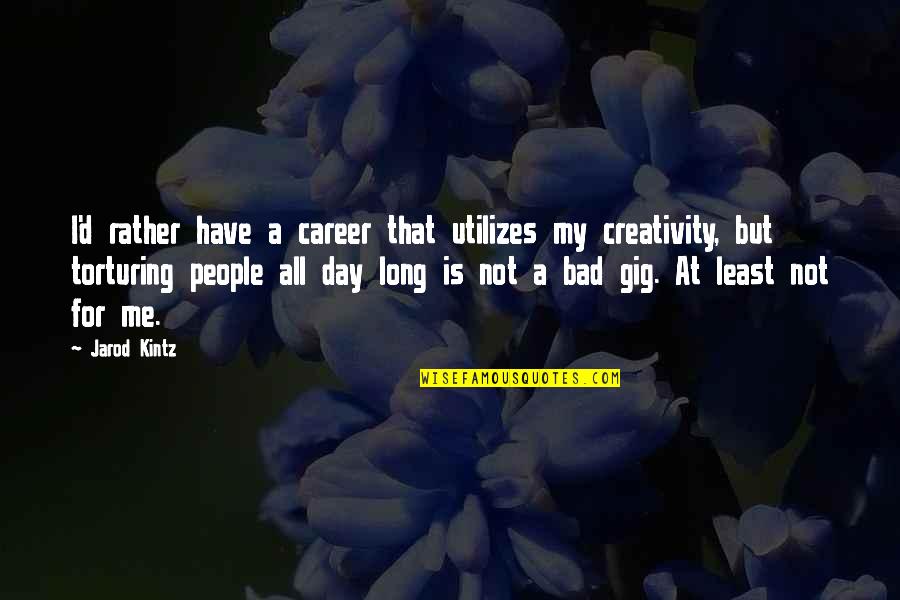 Kintz Quotes By Jarod Kintz: I'd rather have a career that utilizes my