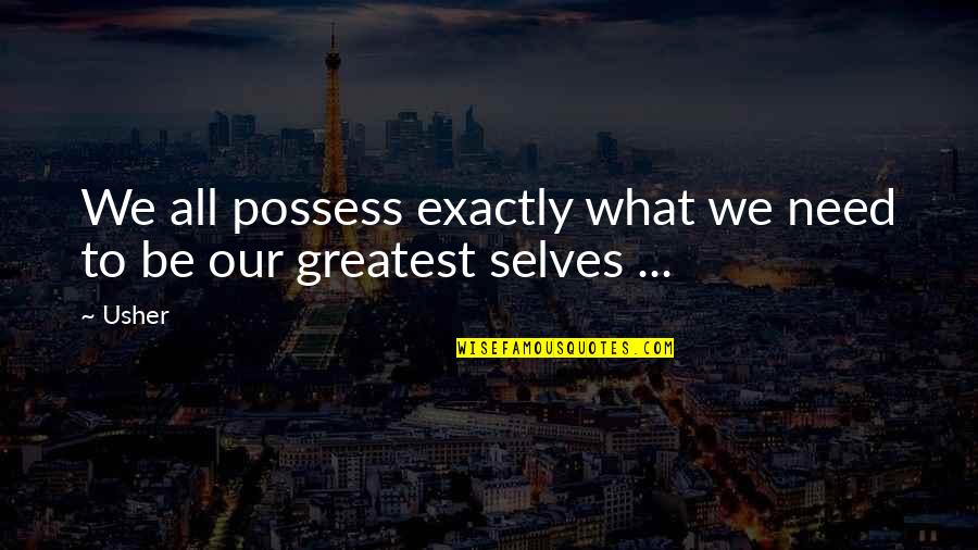 Kintzleys Ghost Quotes By Usher: We all possess exactly what we need to