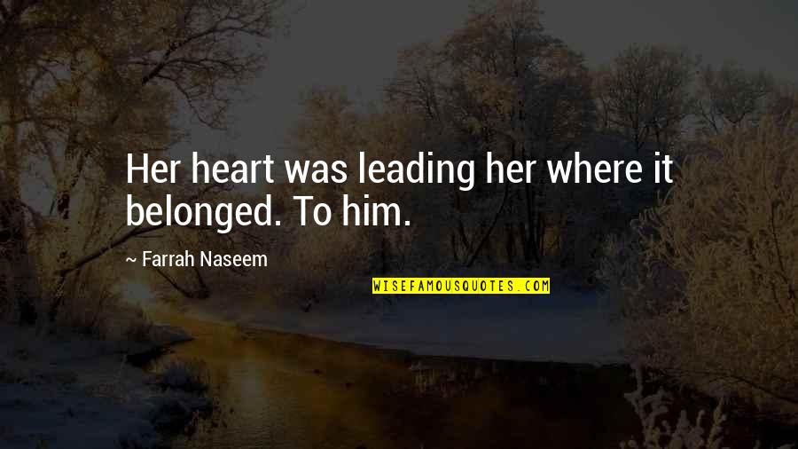 Kintznow Quotes By Farrah Naseem: Her heart was leading her where it belonged.