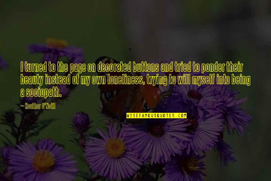 Kinugawa Turbo Quotes By Heather O'Neill: I turned to the page on decorated buttons